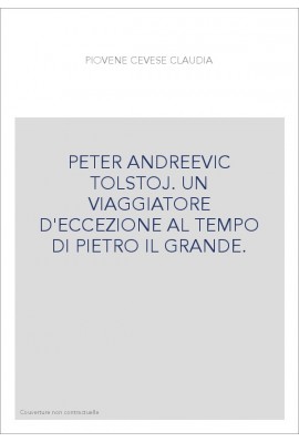 PETER ANDREEVIC TOLSTOJ. UN VIAGGIATORE D'ECCEZIONE AL TEMPO DI PIETRO IL GRANDE.