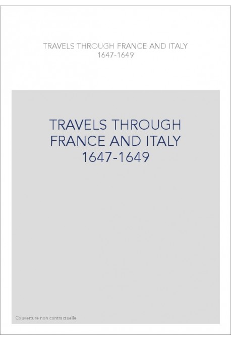 TRAVELS THROUGH FRANCE AND ITALY 1647-1649