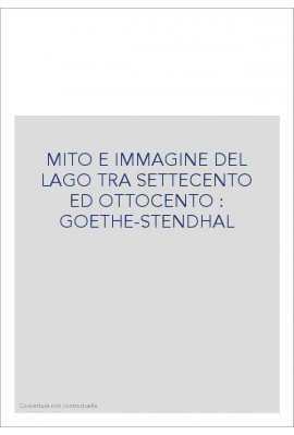 MITO E IMMAGINE DEL LAGO TRA SETTECENTO ED OTTOCENTO : GOETHE-STENDHAL