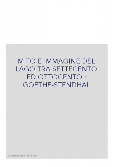 MITO E IMMAGINE DEL LAGO TRA SETTECENTO ED OTTOCENTO : GOETHE-STENDHAL