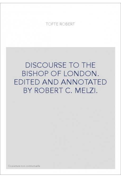 DISCOURSE TO THE BISHOP OF LONDON. EDITED AND ANNOTATED BY ROBERT C. MELZI.