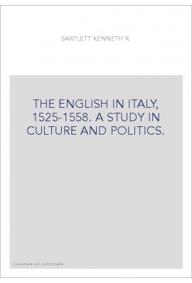 THE ENGLISH IN ITALY, 1525-1558. A STUDY IN CULTURE AND POLITICS.