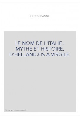 LE NOM DE L'ITALIE : MYTHE ET HISTOIRE, D'HELLANICOS A VIRGILE.