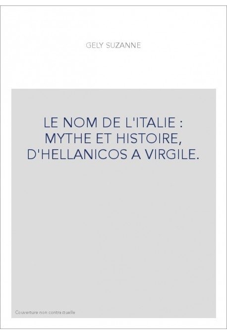 LE NOM DE L'ITALIE : MYTHE ET HISTOIRE, D'HELLANICOS A VIRGILE.