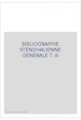 BIBLIOGRAPHIE STENDHALIENNE GENERALE T. III : FRANCE-ITALIE-ESPAGNE (1951-1954)