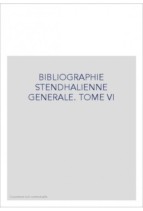 BIBLIOGRAPHIE STENDHALIENNE GENERALE. TOME VI