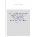 SUR LES TRACES D'ALEXIS JURE DE CHIERI. LE PROBLEME DES FRANCISANTS PIEMONTAIS AU XVIE SIECLE.