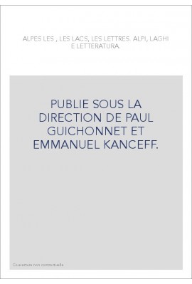 ALPES LES , LES LACS, LES LETTRES. PUBLIE SOUS LA DIRECTION DE PAUL GUICHONNET ET EMMANUEL KANCEFF.