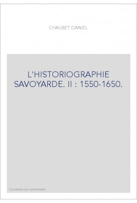 L'HISTORIOGRAPHIE SAVOYARDE. II : 1550-1650.