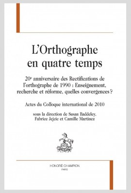L'ORTHOGRAPHE EN QUATRE TEMPS 20E ANNIVERSAIRE DES RECTIFICATIONS DE L’ORTHOGRAPHE DE 1990 :