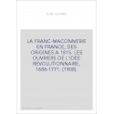 LA FRANC-MACONNERIE EN FRANCE, DES ORIGINES A 1815.