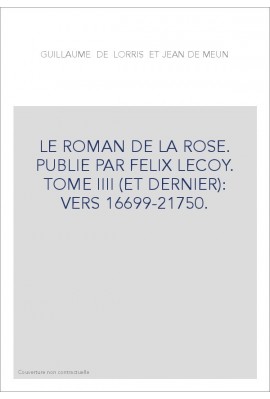 LE ROMAN DE LA ROSE. TOME III (ET DERNIER): VERS 16699-21750