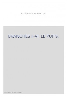 LE ROMAN DE RENART. BRANCHES II-VI. LE PUITS. LA NAISSANCE. CHANTECLERC. LA MESANGE. TIBERT