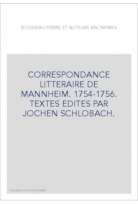 CORRESPONDANCE LITTERAIRE DE MANNHEIM. 1754-1756. TEXTES EDITES PAR JOCHEN SCHLOBACH.