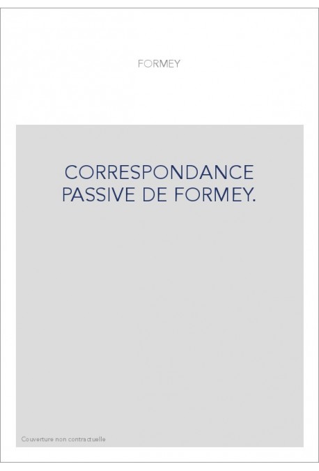 CORRESPONDANCE PASSIVE DE FORMEY.