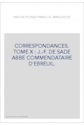CORRESPONDANCE. TOME X. 1745-1770 J-F DE SADE ABBE COMMENDATAIRE D'EBREUIL