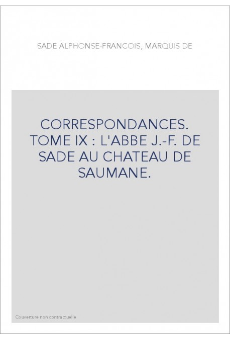CORRESPONDANCE. TOME IX. 1705-1767 L'ABBE J-F DE SADE AU CHATEAU DE SAUMANE