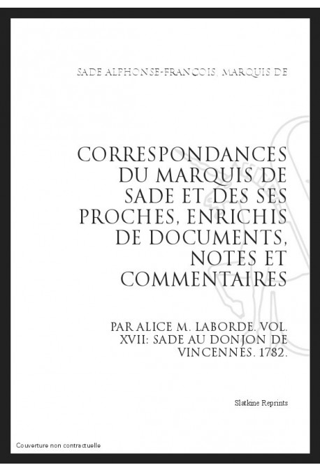 CORRESPONDANCE. TOME XVII. 1782 SADE AU DONJON DE VINCENNES.