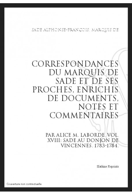 CORRESPONDANCE. TOME XVIII. 1783-1784 SADE AU DONJON DE VINCENNES.