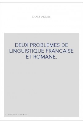 DEUX PROBLEMES DE LINGUISTIQUE FRANCAISE ET ROMANE.
