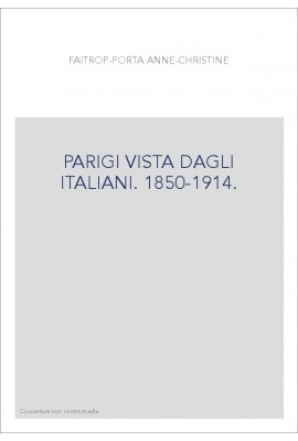 PARIGI VISTA DAGLI ITALIANI. 1850-1914.