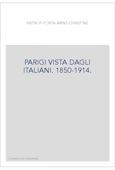 PARIGI VISTA DAGLI ITALIANI. 1850-1914.