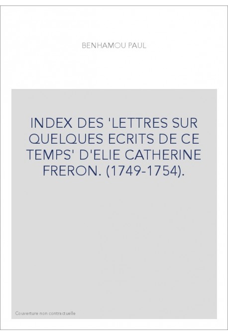 INDEX DES 'LETTRES SUR QUELQUES ECRITS DE CE TEMPS' D'ELIE CATHERINE FRERON. (1749-1754).