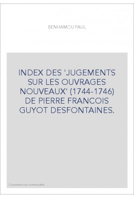 INDEX DES 'JUGEMENTS SUR LES OUVRAGES NOUVEAUX' (1744-1746) DE PIERRE FRANCOIS GUYOT DESFONTAINES.