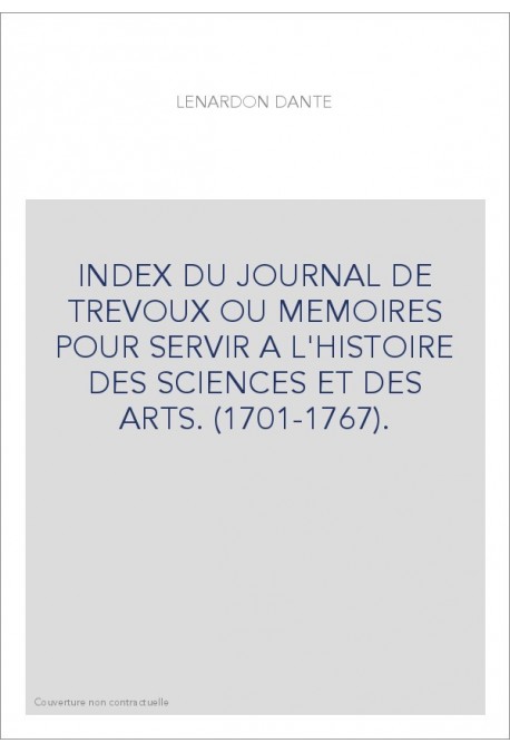 INDEX DU JOURNAL DE TREVOUX OU MEMOIRES POUR SERVIR A L'HISTOIRE DES SCIENCES ET DES ARTS. (1701-1767).
