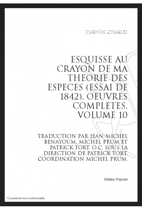 OEUVRES COMPLETES VOL. X. ESQUISSE AU CRAYON DE MA THEORIE DES ESPECES (ESSAI DE 1842).