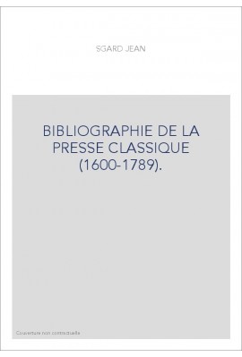 BIBLIOGRAPHIE DE LA PRESSE CLASSIQUE (1600-1789).