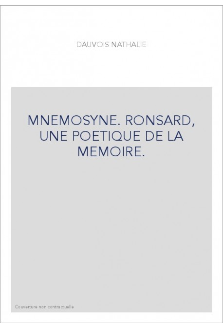 MNEMOSYNE. RONSARD, UNE POETIQUE DE LA MEMOIRE.