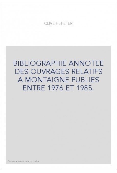 BIBLIOGRAPHIE ANNOTEE DES OUVRAGES RELATIFS A MONTAIGNE PUBLIES ENTRE 1976 ET 1985.