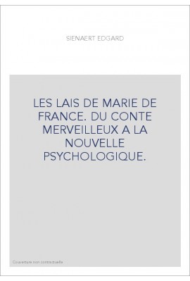 LES LAIS DE MARIE DE FRANCE. DU CONTE MERVEILLEUX A LA NOUVELLE PSYCHOLOGIQUE.