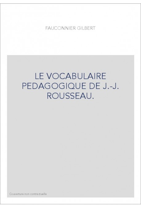 LE VOCABULAIRE PEDAGOGIQUE DE J.-J. ROUSSEAU.