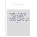 INDEX-CONCORDANCE DES 'DISCOURS' DE JEAN-JACQUES ROUSSEAU: DISCOURS SUR LES SCIENCES ET LES ARTS (1750).