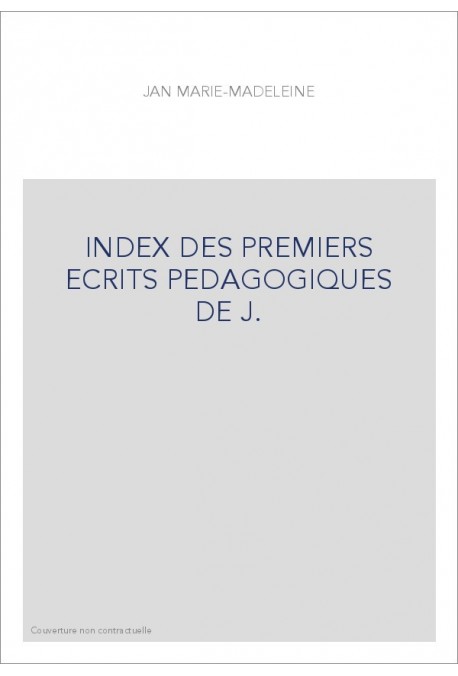 INDEX DES PREMIERS ECRITS PEDAGOGIQUES DE J.-J. ROUSSEAU. MEMOIRE PRESENTE A MONSIEUR DE MABLY SUR