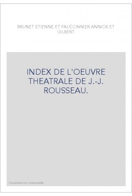 INDEX DE L'OEUVRE THEATRALE DE J.-J. ROUSSEAU.