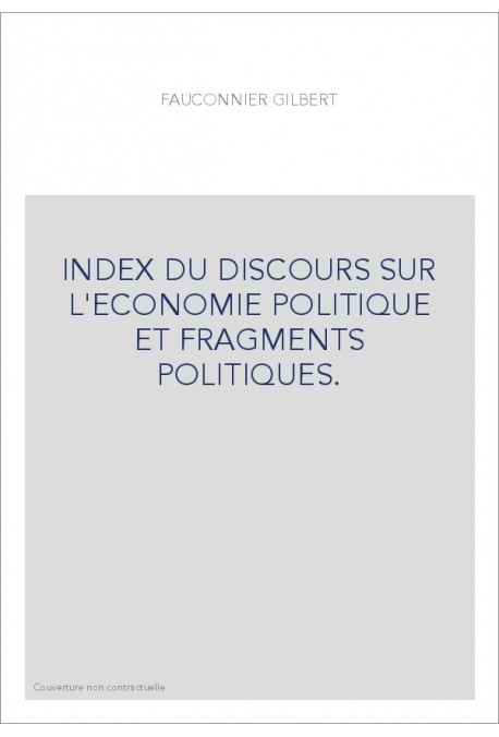 INDEX DU DISCOURS SUR L'ECONOMIE POLITIQUE ET FRAGMENTS POLITIQUES.