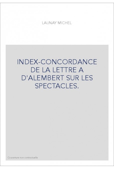 INDEX-CONCORDANCE DE LA LETTRE A D'ALEMBERT SUR LES SPECTACLES.