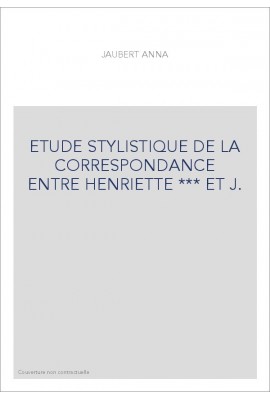 ETUDE STYLISTIQUE DE LA CORRESPONDANCE ENTRE HENRIETTE *** ET J.-J. ROUSSEAU.