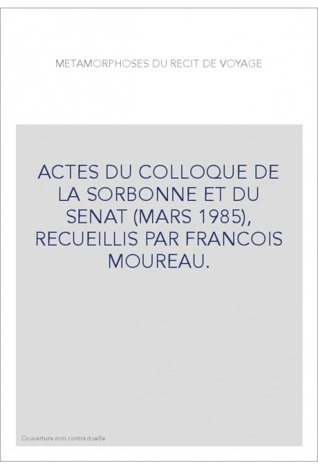 ACTES DU COLLOQUE DE LA SORBONNE ET DU SENAT (MARS 1985), RECUEILLIS PAR FRANCOIS MOUREAU.