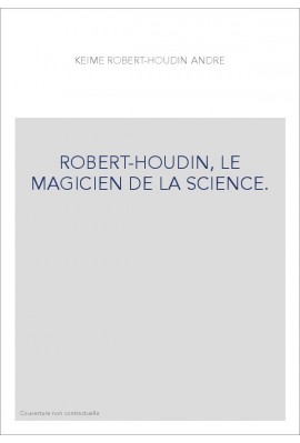 ROBERT-HOUDIN, LE MAGICIEN DE LA SCIENCE.