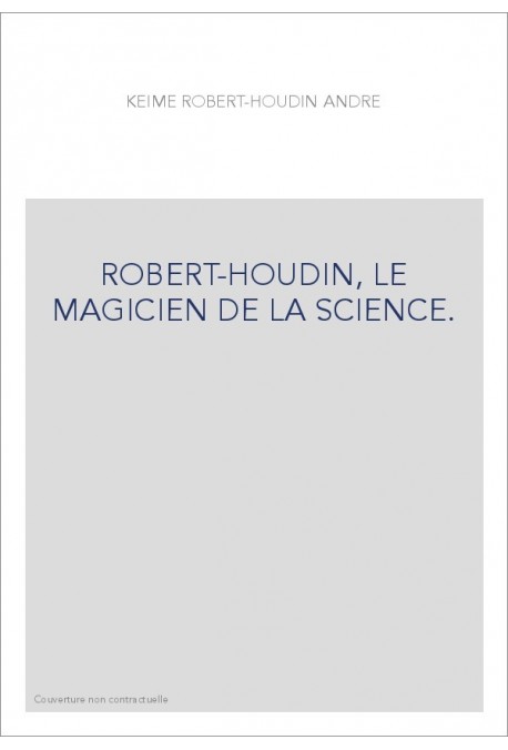 ROBERT-HOUDIN, LE MAGICIEN DE LA SCIENCE.