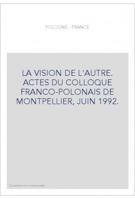 LA VISION DE L'AUTRE. ACTES DU COLLOQUE FRANCO-POLONAIS DE MONTPELLIER, JUIN 1992.