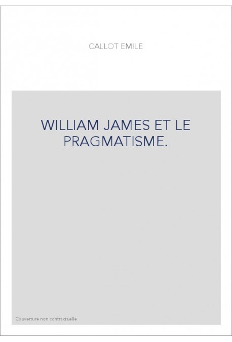 WILLIAM JAMES ET LE PRAGMATISME.