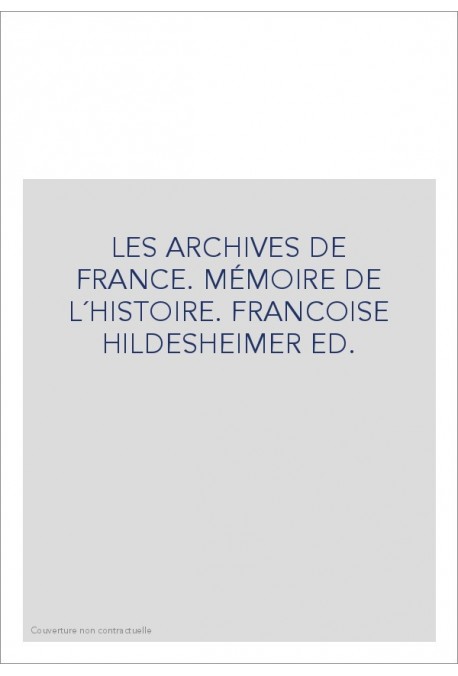 LES ARCHIVES DE FRANCE. MÉMOIRE DE L´HISTOIRE. EDITE PAR FRANCOISE HILDESHEIMER.