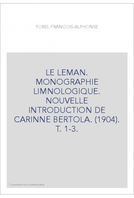LE LEMAN. MONOGRAPHIE LIMNOLOGIQUE. NOUVELLE INTRODUCTION DE CARINNE BERTOLA. (1904). T. 1-3.