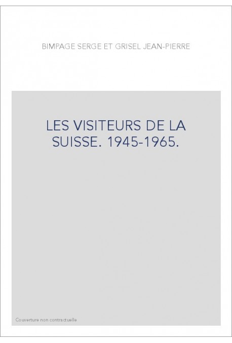 LES VISITEURS DE LA SUISSE. 1945-1965.