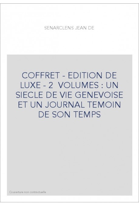 COFFRET - EDITION DE LUXE - 2 VOLUMES : UN SIECLE DE VIE GENEVOISE ET UN JOURNAL TEMOIN DE SON TEMPS